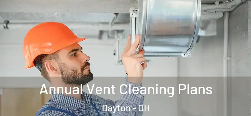  Annual Vent Cleaning Plans Dayton - OH