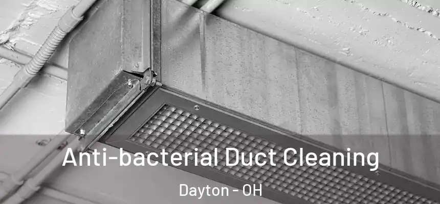 Anti-bacterial Duct Cleaning Dayton - OH