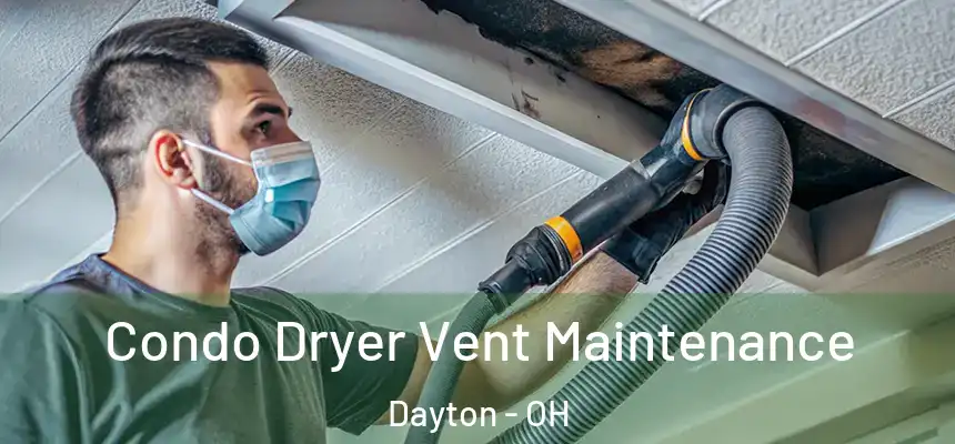  Condo Dryer Vent Maintenance Dayton - OH