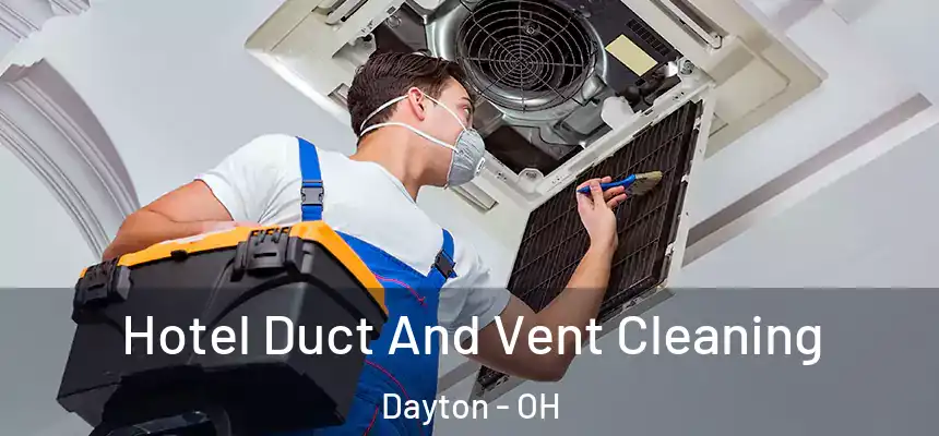 Hotel Duct And Vent Cleaning Dayton - OH