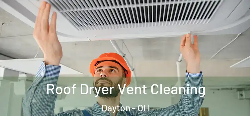  Roof Dryer Vent Cleaning Dayton - OH